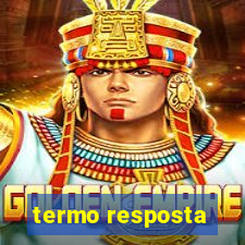 termo resposta